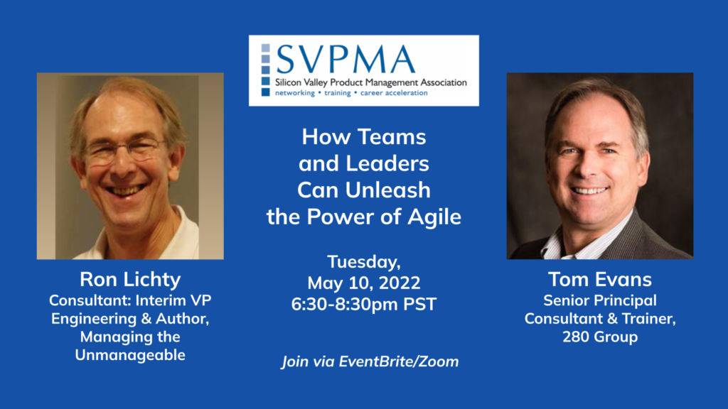 Ron and Tom Evans presented to the Silicon Valley Product Management Association on Tues, May 10, 2022: How Teams and Leaders Can Unleash the Power of Agile