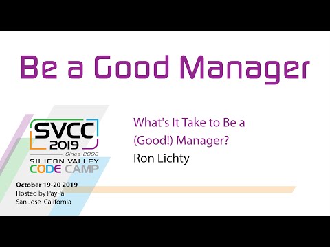 1:03: What's It Take to Be a (Good!) Manager?: Ron: Silicon Valley Code Camp, Sat, Oct. 19, 2019