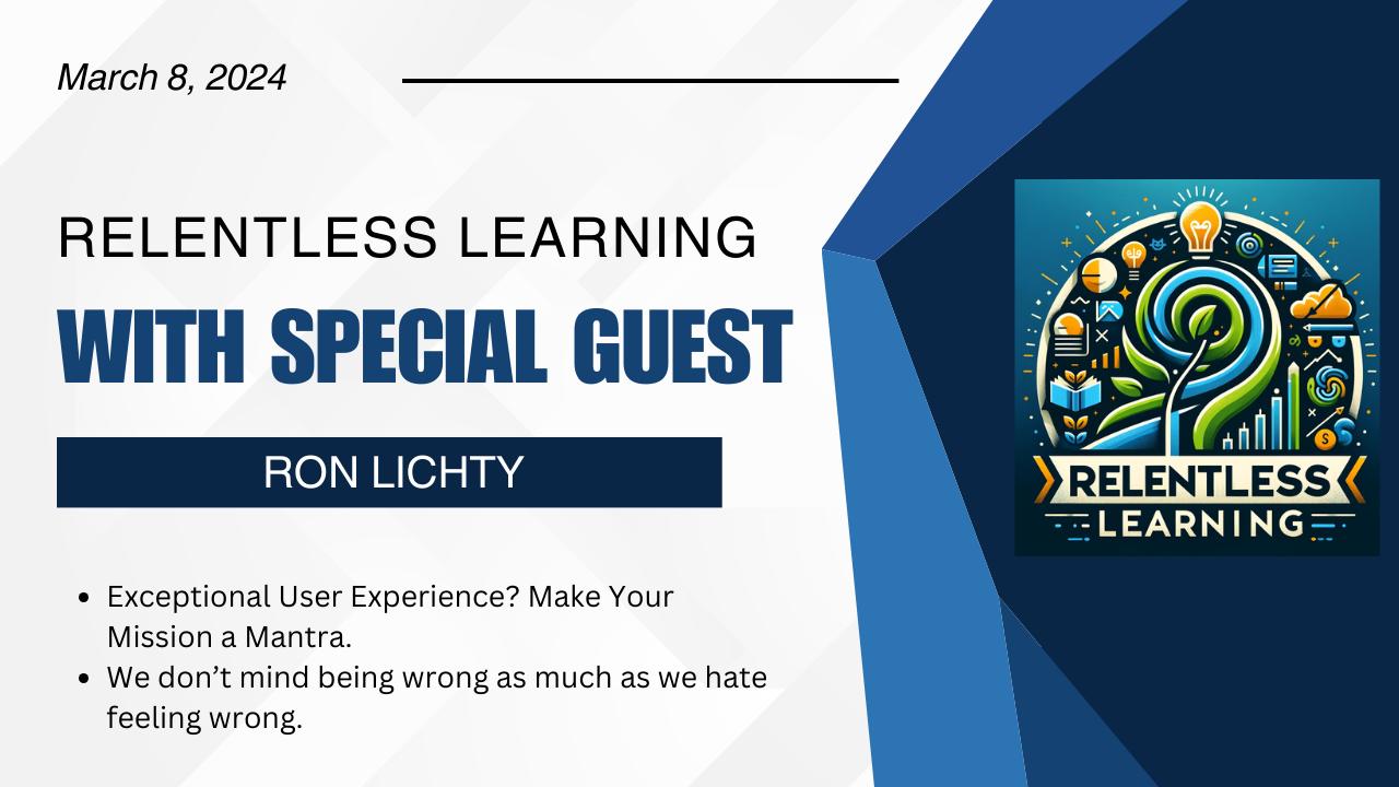 Ron is presenting on the VUCA MBA's Relentless Learning weekly show at noon PT on Friday, March 8: Exceptional User Experience? Make Your Mission a Mantra