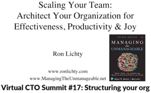 18 minutes: Scaling Your Team: Architect Your Organization for Effectiveness, Productivity and Joy: Ron: Virtual CTO Summit, Aug. 25, 2020