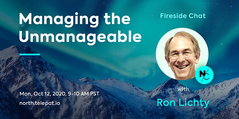 Ron in a live Fireside Chat, Fri, Oct. 12, 2020, with Telepat North Co-founder & CEO Sebastian Vaduva on the topic of managing the unmanageable, and our book Managing the Unmanageable